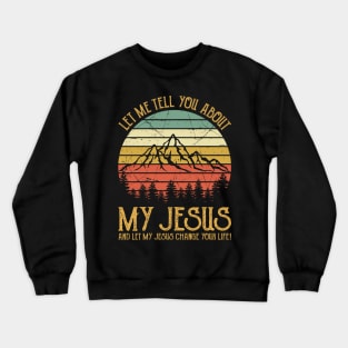 Vintage Christian Let Me Tell You About My Jesus And Let My Jesus Change Your Life Crewneck Sweatshirt